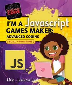 I'm a JavaScript Games Maker: Advanced Coding de Max Wainewright