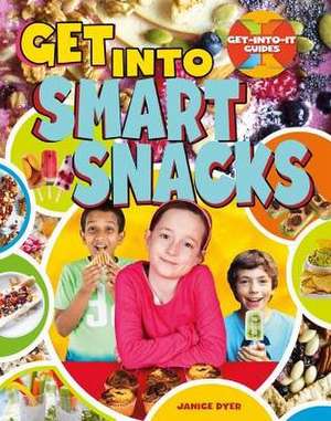 Get Into Smart Snacks de Janice Dyer