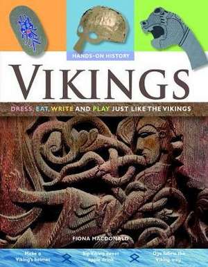 Vikings: Dress, Eat, Write and Play Just Like the Vikings de Fiona MacDonald