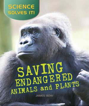 Saving Endangered Plants and Animals de James Bow