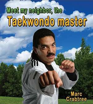 Meet My Neighbor, the Taekwondo Master de Marc Crabtree