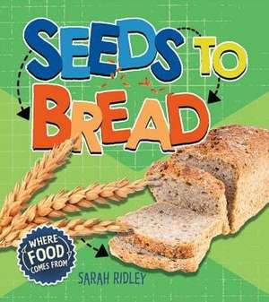 Seeds to Bread de Sarah Ridley