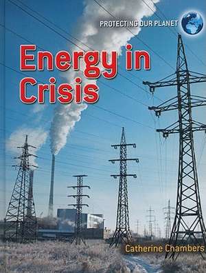 Energy in Crisis de Catherine Chambers