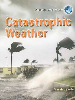 Catastrophic Weather de Sarah Levete