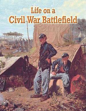 Life on a Civil War Battlefield de J. Matteson Claus