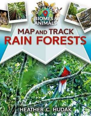 Map and Track Rain Forests de Heather C Hudak