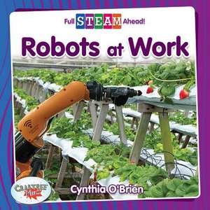 Robots at Work de Cynthia O'Brien