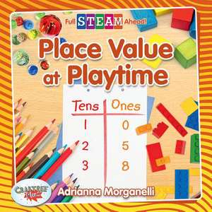 Place Value at Playtime de Adrianna Morganelli