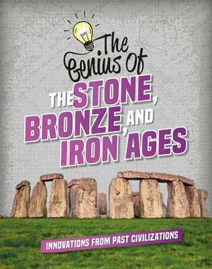 The Genius of the Stone, Bronze, and Iron Ages de Izzi Howell