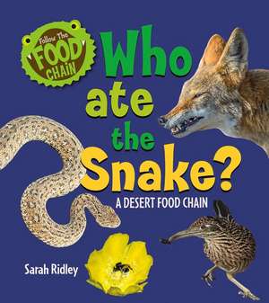 Who Ate the Snake? a Desert Food Chain de Sarah Ridley