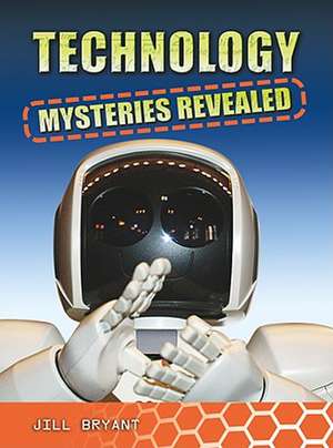 Technology Mysteries Revealed de Jill Bryant