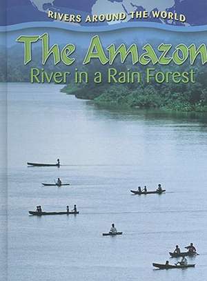 The Amazon: River in a Rain Forest de Molly Aloian