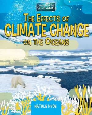 The Effects of Climate Change on the Oceans de Natalie Hyde