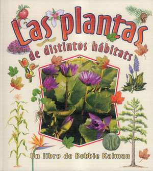 Las Plantas de Distintos Habitats de Bobbie Kalman