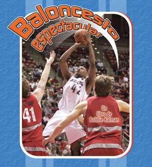 Baloncesto Espectacular = Slam Dunk Basketball de Bobbie Kalman