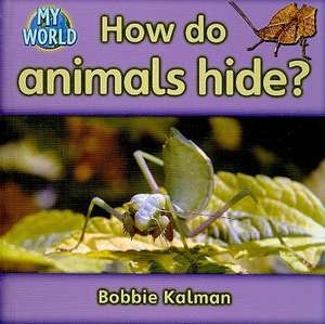 How Do Animals Hide? de Bobbie Kalman