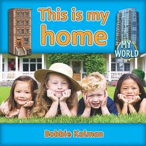 This Is My Home de Bobbie Kalman