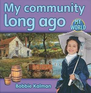 My Community Long Ago de Bobbie Kalman