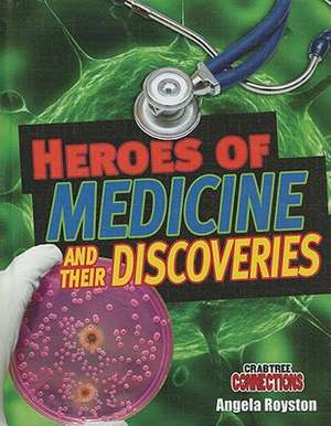 Heroes of Medicine and Their Discoveries de Angela Royston