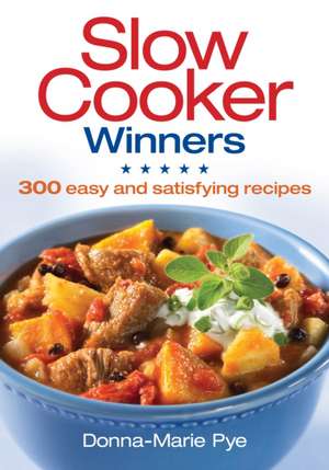 Slow Cooker Winners: 300 Easy and Satisfying Recipes de Donna-Marie Pye