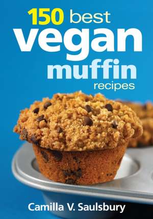 150 Best Vegan Muffin Recipes de Camilla V. Saulsbury