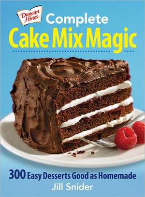 Duncan Hines Complete Cake Mix Magic: 300 Easy Desserts Good as Homemade de Jill Snider