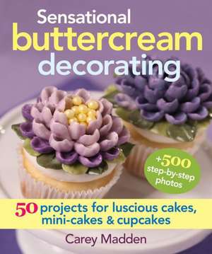 Sensational Buttercream Decorating de Carey Madden