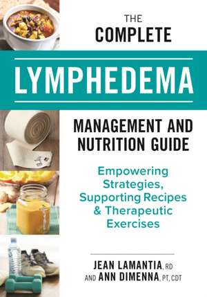 The Complete Lymphedema Management and Nutrition Guide de Jean Lamantia