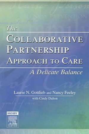 The Collaborative Partnership Approach to Care - A Delicate Balance: Revised Reprint de Laurie N. Gottlieb