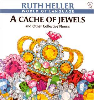 A Cache of Jewels: And Other Collectivenouns de Ruth Heller