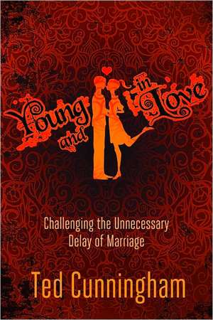 Young and in Love: Challenging the Unnecessary Delay of Marriage de Ted Cunningham