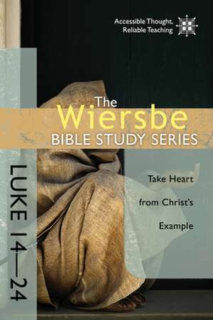 Luke 14-24: Take Heart from Christ's Example de Warren W. Wiersbe