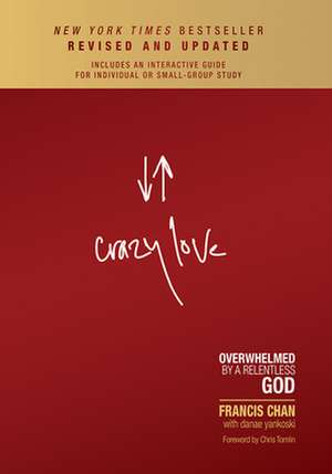 Crazy Love: Overwhelmed by a Relentless God de Francis Chan