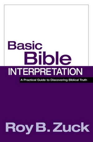 Basic Bible Interpretation: A Practical Guide to Discovering Biblical Truth de Roy B. Zuck