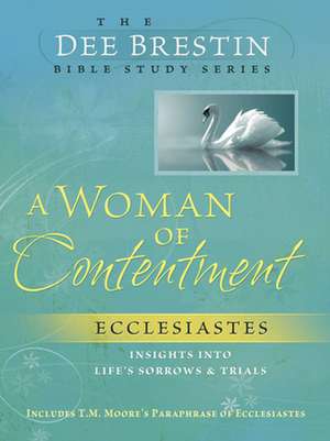 Woman of Contentment: Ecclesiastes Insights Into Life's Sorrows & Trials de Dee Brestin