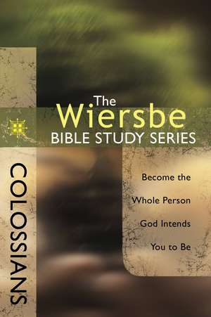 Colossians: Become the Whole Person God Intends You to Be de Warren W. Wiersbe