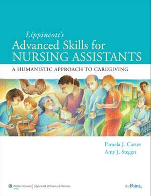 Lippincott Advanced Skills for Nursing Assistants: A Humanistic Approach to Caregiving de Pamela J. Carter