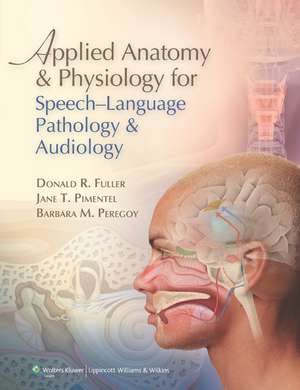 Applied Anatomy and Physiology for Speech-Language Pathology and Audiology de Donald R. Fuller