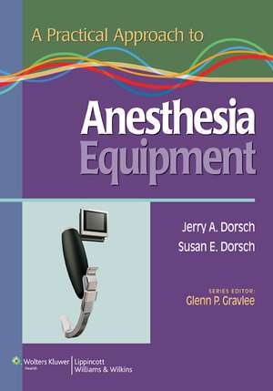 A Practical Approach to Anesthesia Equipment de Jerry A. Dorsch MD