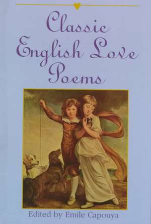 Classic English Love Poems de Emile Capouy