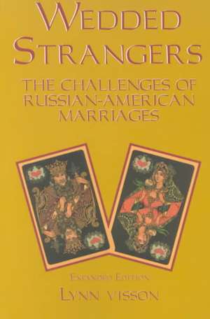 Wedded Strangers: The Challenges of Russian-American Marriages de Lynn Visson