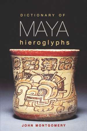 Dictionary of Maya Hieroglyphs de John Montgomery