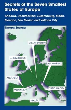 Secrets of the Seven Smallest States of Europe: Andorra, Liechtenstein, Luxembourg, Malta, Monaco, San Marino and Vatican City de Thomas M. Eccardt