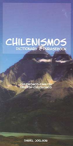 Chilenismos-English/English-Chilenismos Dictionary & Phrasebook de Daniel Joelson