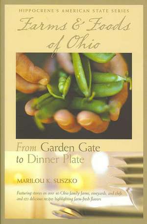 Farms & Foods of Ohio: From Garden Gate to Dinner Plate de Marilou Suszko