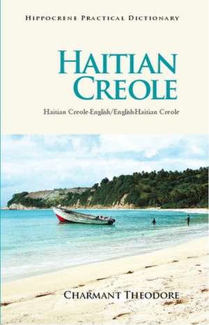 Haitian Creole Practical Dictionary: Haitian Creole-English/English-Haitian Creole de Charmant Theodore