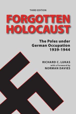 Forgotten Holocaust, Third Edition de Richard Lukas