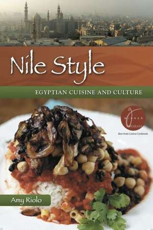 Nile Style: Egyptian Cuisine & Culture de Amy Riolo