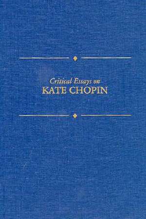 Critical Essays on Kate Chopin: Kate Chopin de Alice H. Petry