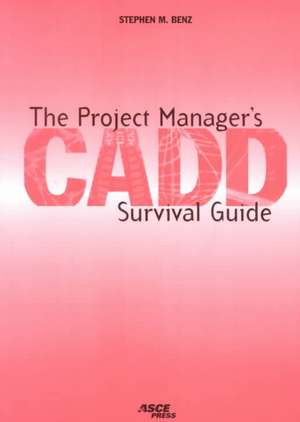 The Project Manager's CADD Survival Guide de Stephen Benz